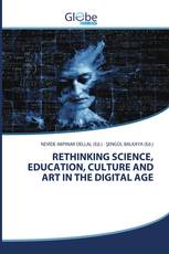 RETHINKING SCIENCE, EDUCATION, CULTURE AND ART IN THE DIGITAL AGE