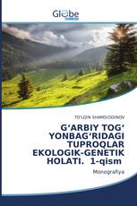 G‘ARBIY TOG‘ YONBAG‘RIDAGI TUPROQLAR EKOLOGIK-GENETIK HOLATI. 1-qism