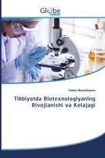 Tibbiyotda Biotexnologiyaning Rivojlanishi va Kelajagi