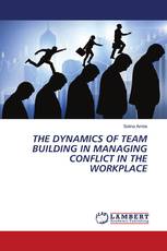THE DYNAMICS OF TEAM BUILDING IN MANAGING CONFLICT IN THE WORKPLACE