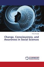 Change, Consciousness, and Awareness in Social Sciences