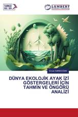 DÜNYA EKOLOJİK AYAK İZİ GÖSTERGELERİ İÇİN TAHMİN VE ÖNGÖRÜ ANALİZİ