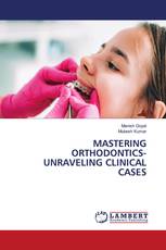 MASTERING ORTHODONTICS- UNRAVELING CLINICAL CASES