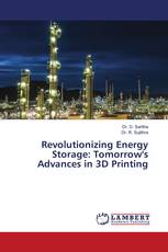 Revolutionizing Energy Storage: Tomorrow's Advances in 3D Printing