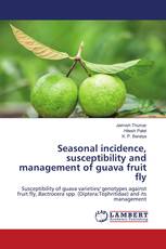 Seasonal incidence, susceptibility and management of guava fruit fly
