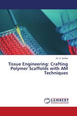 Tissue Engineering: Crafting Polymer Scaffolds with AM Techniques