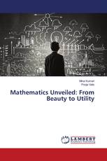 Mathematics Unveiled: From Beauty to Utility