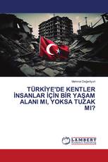 TÜRKİYE'DE KENTLER İNSANLAR İÇİN BİR YAŞAM ALANI MI, YOKSA TUZAK MI?