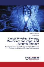 Cancer Unveiled: Biology, Molecular Landscapes and Targeted Therapy