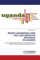 RIGHTS AWARENESS AND THE LIVELIHOOD OF REFUGEES IN UGANDA