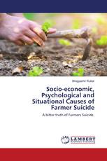 Socio-economic, Psychological and Situational Causes of Farmer Suicide