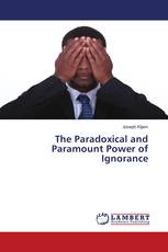 The Paradoxical and Paramount Power of Ignorance