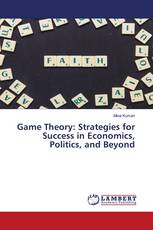 Game Theory: Strategies for Success in Economics, Politics, and Beyond