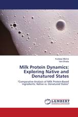 Milk Protein Dynamics: Exploring Native and Denatured States