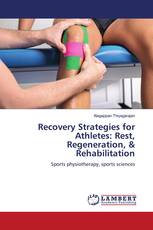 Recovery Strategies for Athletes: Rest, Regeneration, & Rehabilitation
