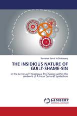 THE INSIDIOUS NATURE OF GUILT-SHAME-SIN