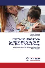 Preventive Dentistry:A Comprehensive Guide to Oral Health & Well-Being