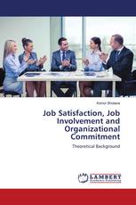 Job Satisfaction, Job Involvement and Organizational Commitment