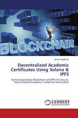 Decentralized Academic Certificates Using Solana & IPFS