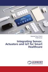 Integrating Sensor, Actuators and IoT for Smart Healthcare