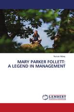MARY PARKER FOLLETT: A LEGEND IN MANAGEMENT
