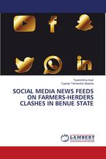 SOCIAL MEDIA NEWS FEEDS ON FARMERS-HERDERS CLASHES IN BENUE STATE