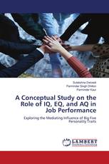 A Conceptual Study on the Role of IQ, EQ, and AQ in Job Performance