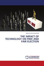 THE IMPACT OF TECHNOLOGY ON FREE AND FAIR ELECTION