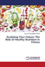Sculpting Your Future: The Role of Healthy Nutrition in Fitness