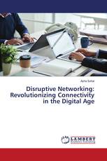 Disruptive Networking: Revolutionizing Connectivity in the Digital Age