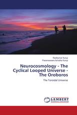 Neurocosmology - The Cyclical Looped Universe - The Oroboros