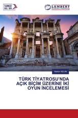 TÜRK TİYATROSU’NDA AÇIK BİÇİM ÜZERİNE İKİ OYUN İNCELEMESİ