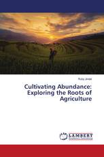 Cultivating Abundance: Exploring the Roots of Agriculture