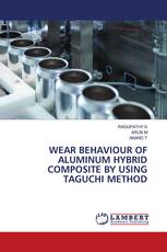 WEAR BEHAVIOUR OF ALUMINUM HYBRID COMPOSITE BY USING TAGUCHI METHOD