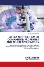 ARECA NUT FIBER BASED COMPOSITES: PROPERTIES AND ALLIED APPLICATIONS