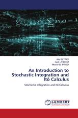 An Introduction to Stochastic Integration and Itô Calculus