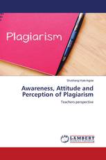 Awareness, Attitude and Perception of Plagiarism