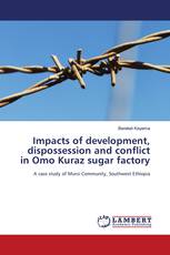 Impacts of development, dispossession and conflict in Omo Kuraz sugar factory
