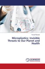 Microplastics: Invisible Threats to Our Planet and Health