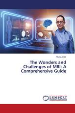 The Wonders and Challenges of MRI: A Comprehensive Guide