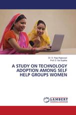 A STUDY ON TECHNOLOGY ADOPTION AMONG SELF HELP GROUPS WOMEN