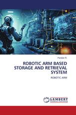 ROBOTIC ARM BASED STORAGE AND RETRIEVAL SYSTEM