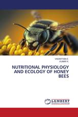 NUTRITIONAL PHYSIOLOGY AND ECOLOGY OF HONEY BEES