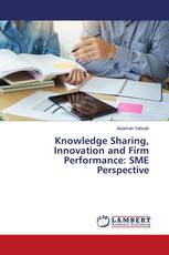 Knowledge Sharing, Innovation and Firm Performance: SME Perspective