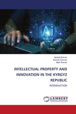INTELLECTUAL PROPERTY AND INNOVATION IN THE KYRGYZ REPUBLIC