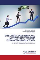 EFFECTIVE LEADERSHIP AND MOTIVATION TOWARDS ENHANCED PRODUCTIVITY