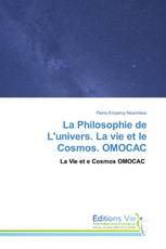 La Philosophie de L'univers. La vie et le Cosmos. OMOCAC