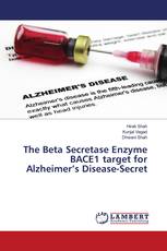 The Beta Secretase Enzyme BACE1 target for Alzheimer’s Disease-Secret