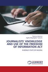 JOURNALISTS’ KNOWLEDGE AND USE OF THE FREEDOM OF INFORMATION ACT