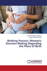 Birthing Process: Women's Decision-Making Regarding the Place of Birth